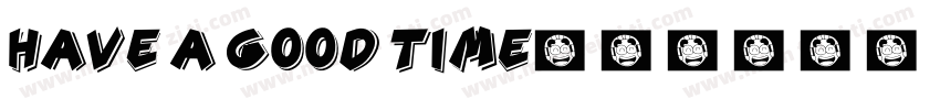 have a good time字体转换